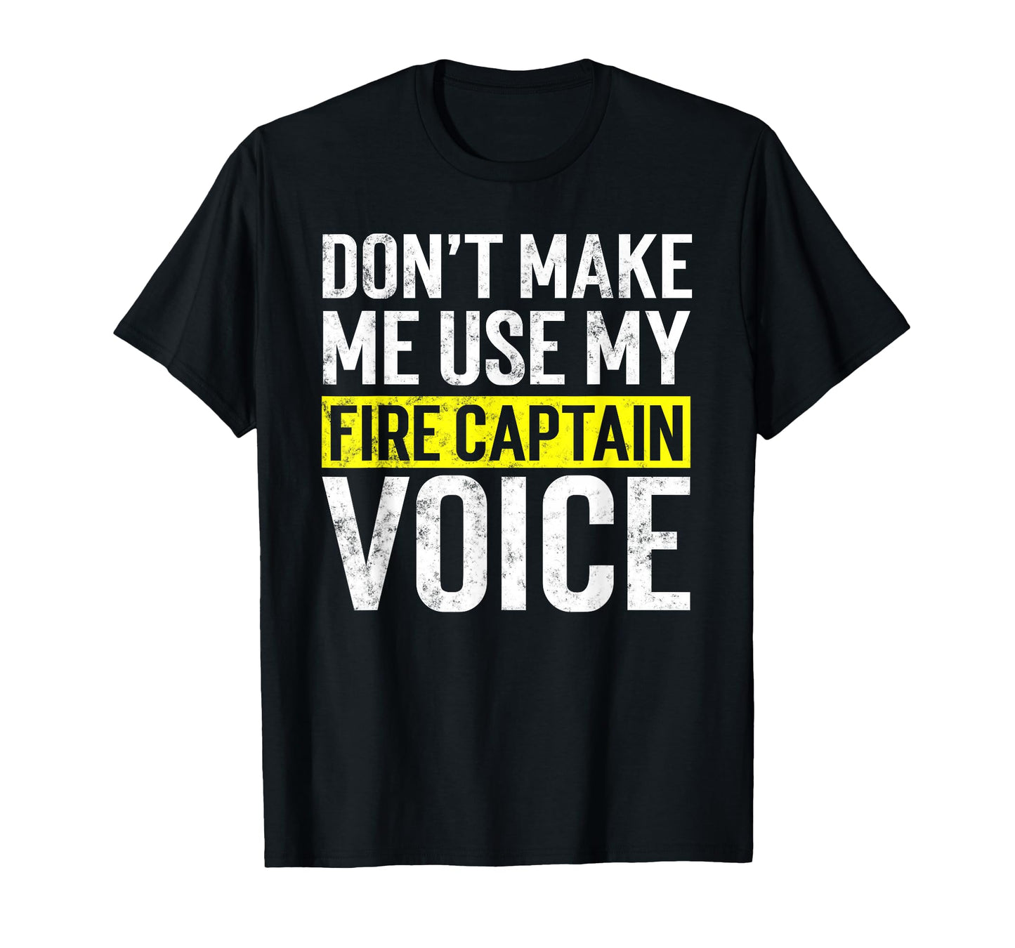 Don't Make Me Use My Firefighter Fire Captain Chief Voice T-Shirt