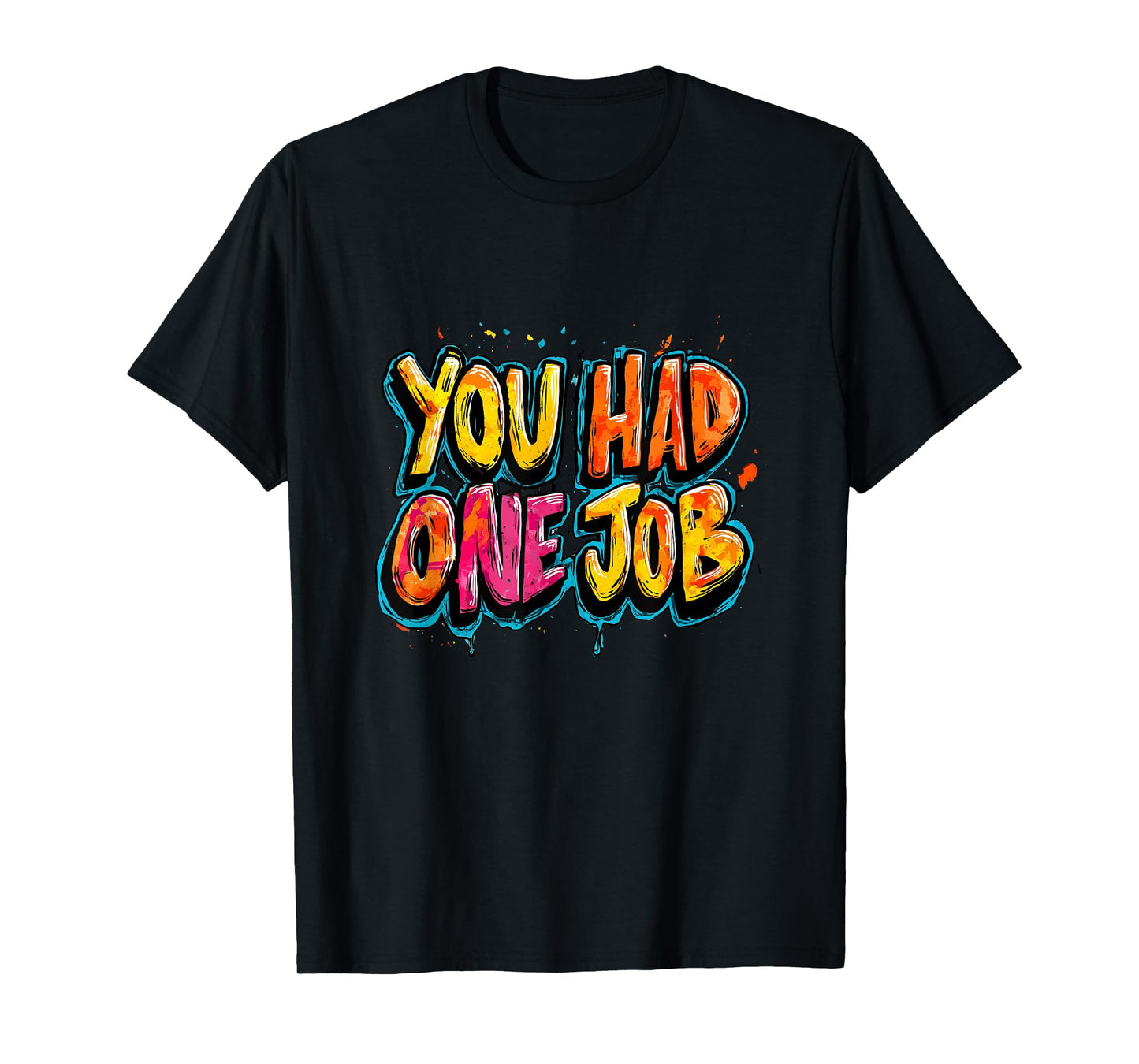 Cool You had one Job Motto for Adults and Kids T-Shirt