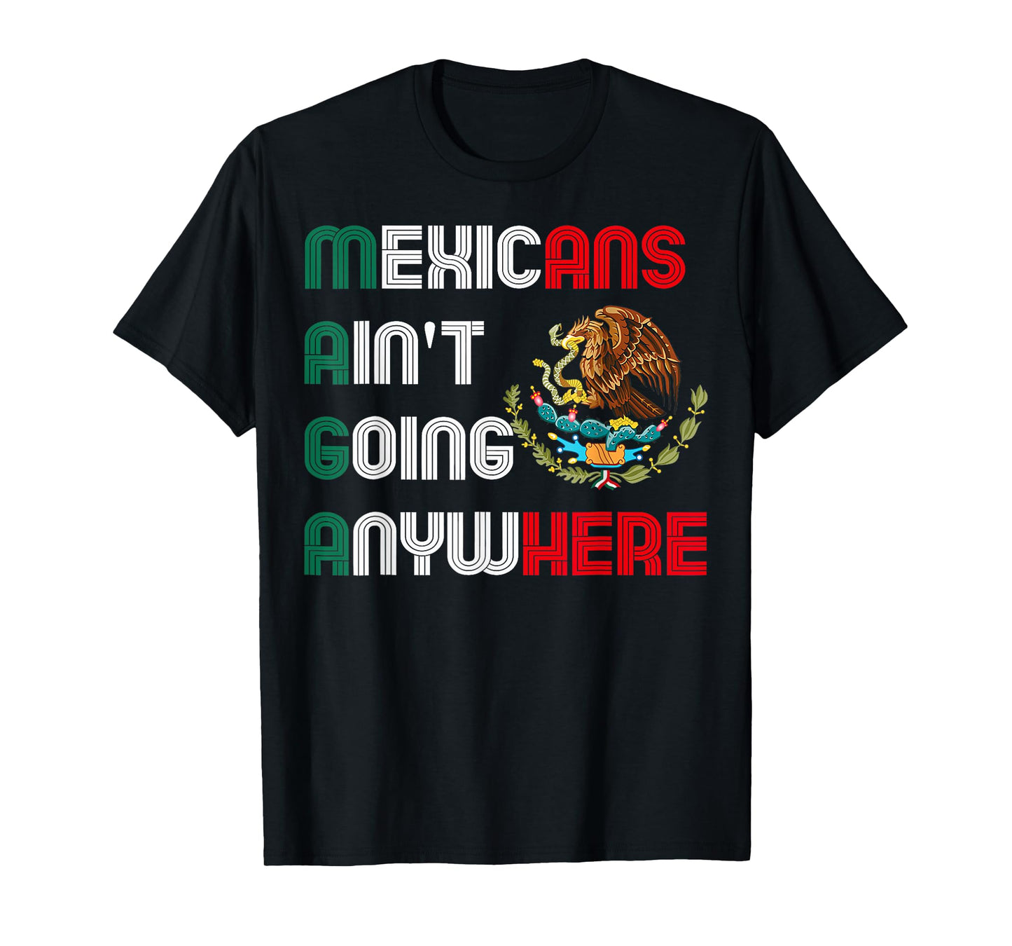 MAGA Mexicans Ain't Going Anywhere Mexican Pride Mexico T-Shirt