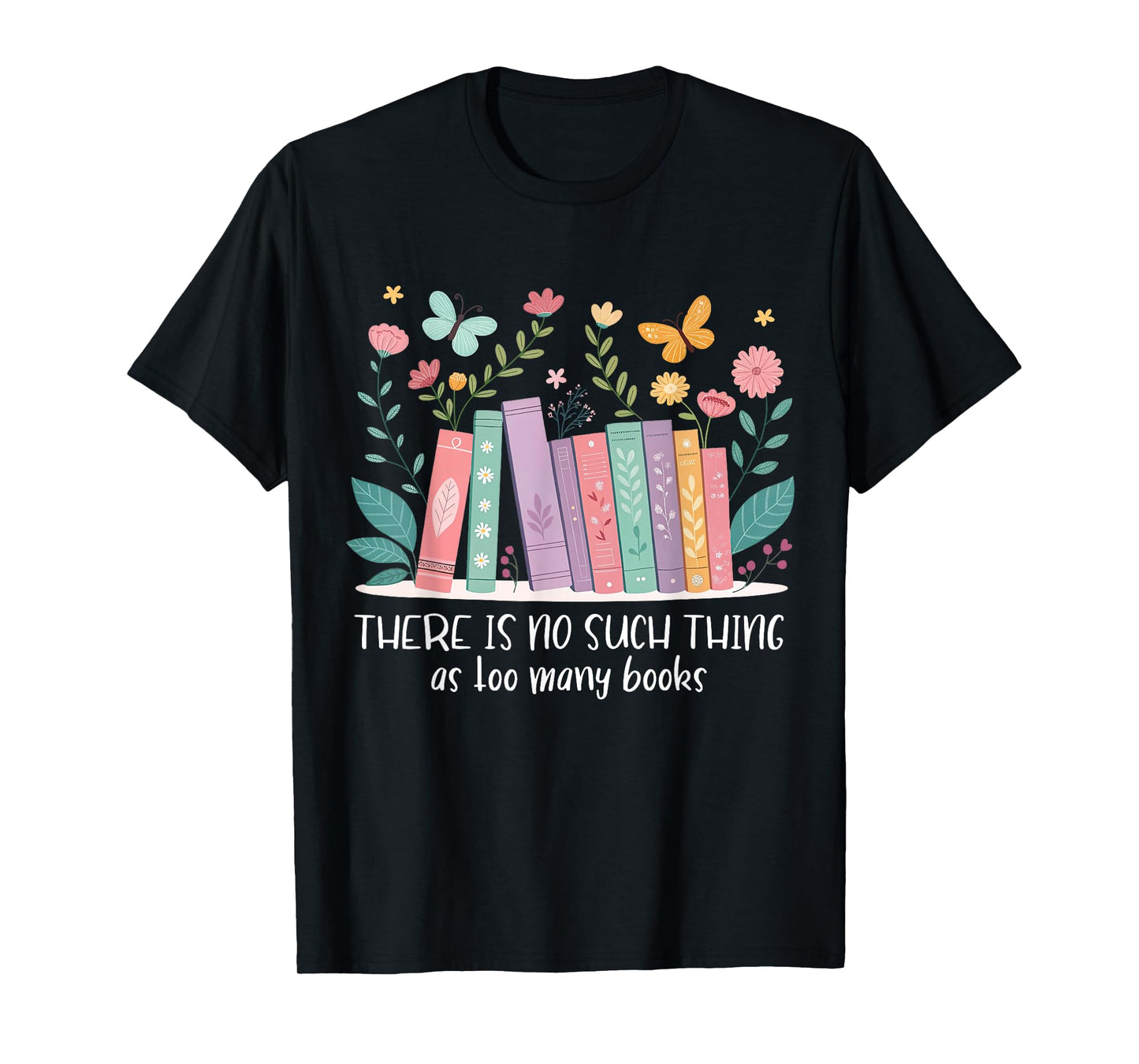 There Is No Such Thing As Too Many Books Reading Teacher T-Shirt