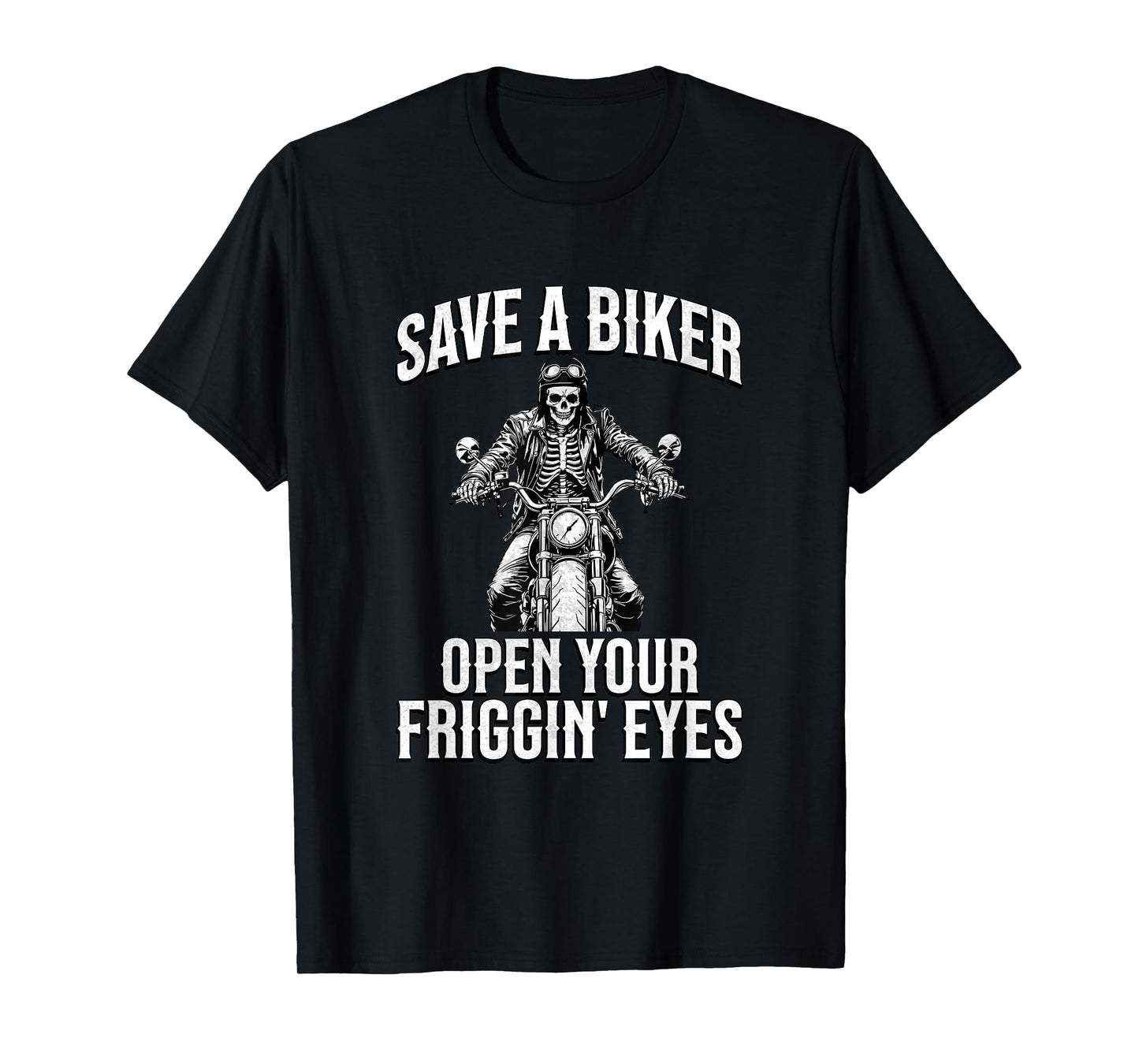Save a Biker Open Your Friggin' Eyes Funny Motorcycle Lovers T-Shirt