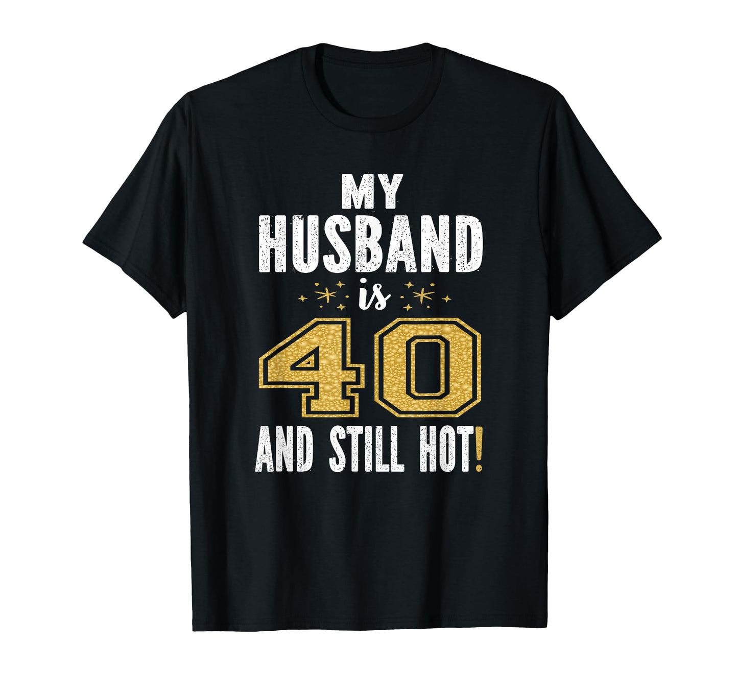 My Husband Is 40 And Still Hot 40th Birthday Gift For Him T-Shirt