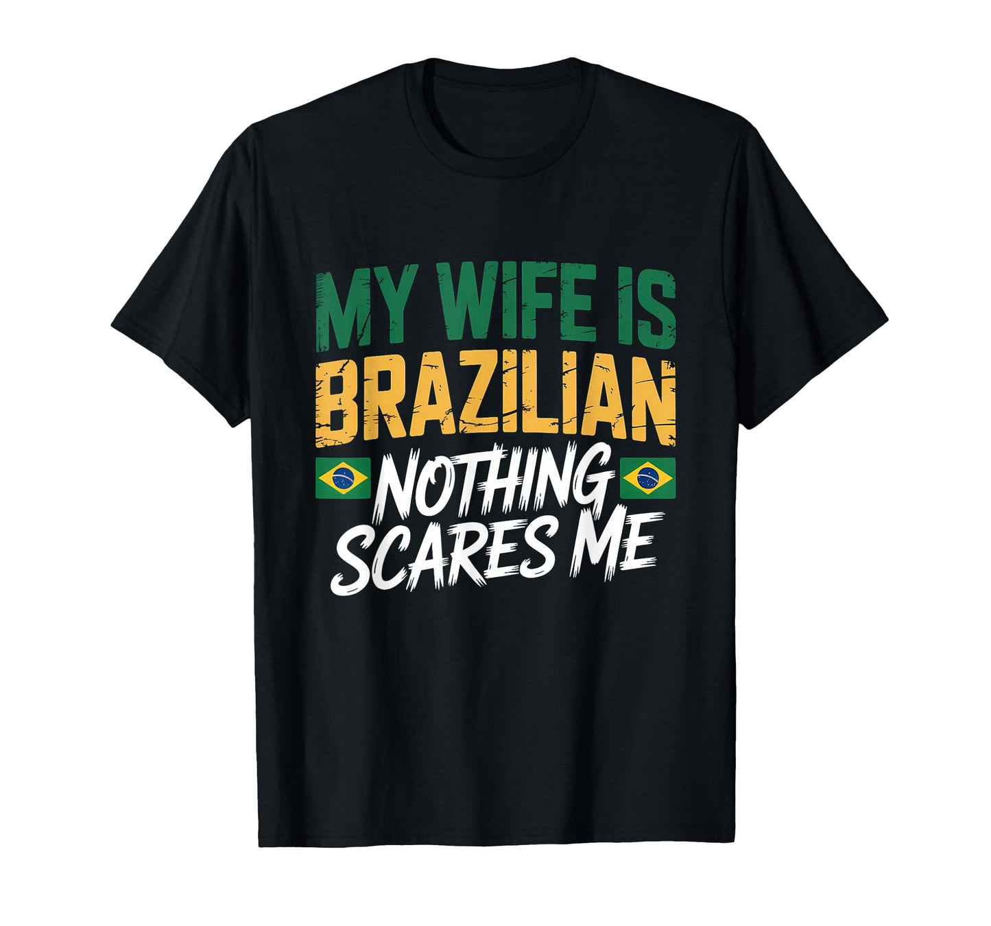 My Wife Is Brazilian Nothing Scares Me Brazil Flag T-Shirt