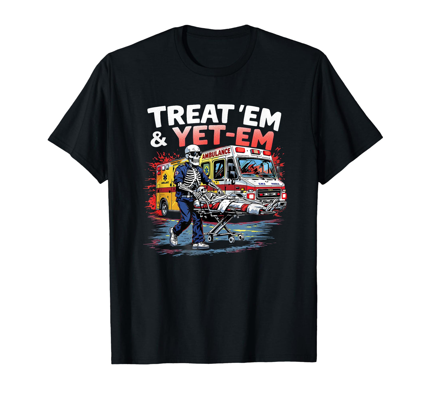 treat em and yeet em Funny Ambulance EMS Paramedic T-Shirt