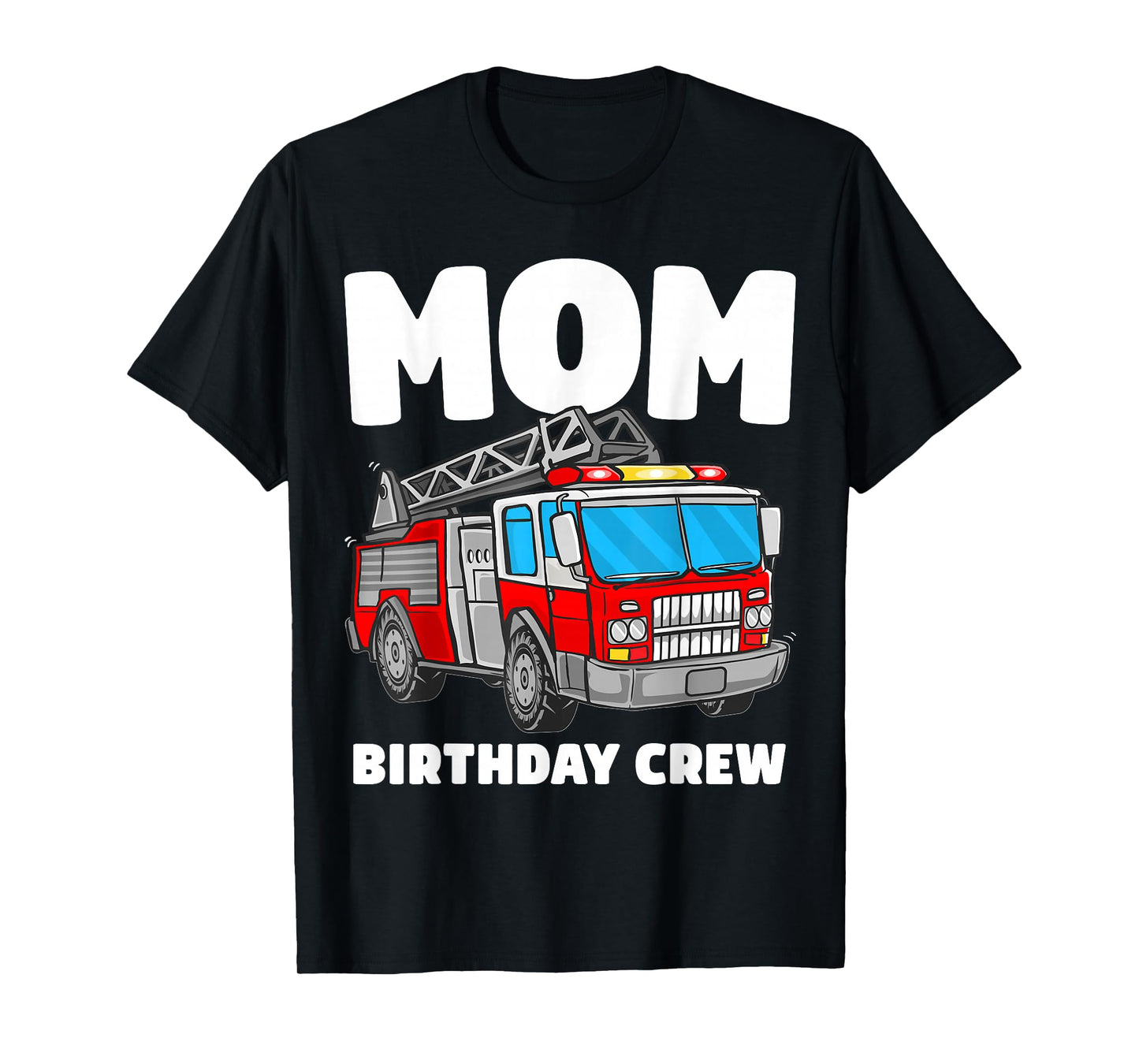 Mom Birthday Crew Fire Truck Firefighter T-Shirt
