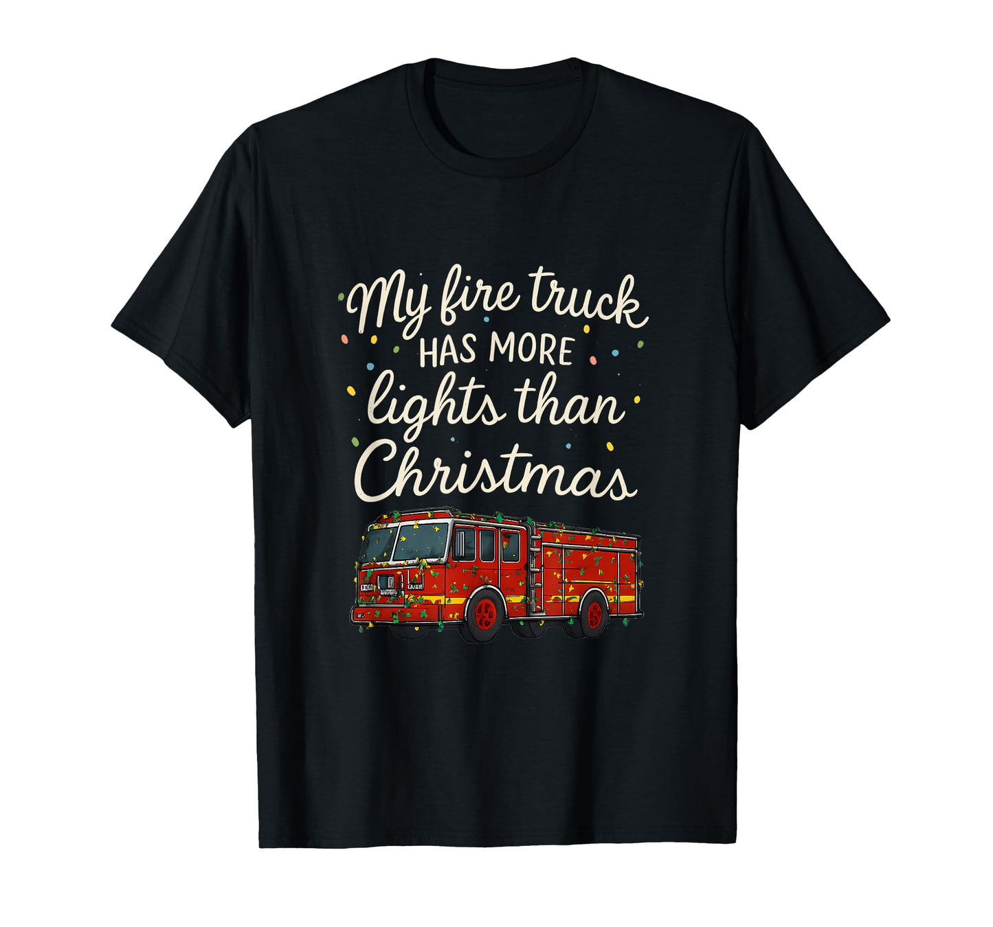 My Fire Truck Has More Lights Than Christmas T-Shirt