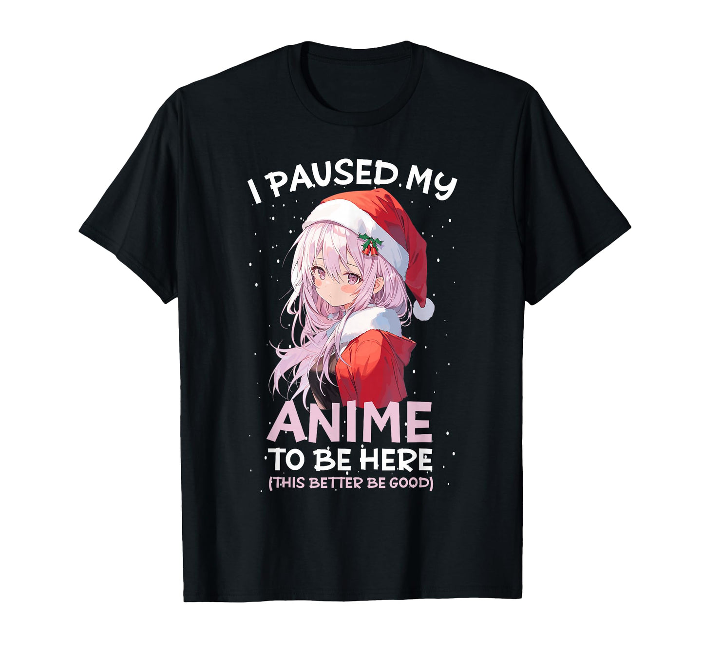 I Paused My Anime To Be Here Anime Girl Santa Hat Otaku T-Shirt