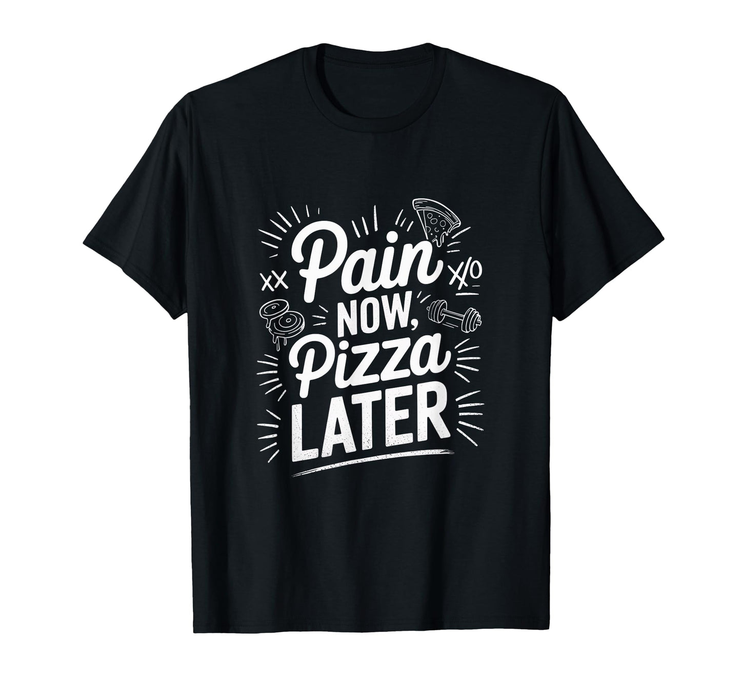 Pain Now Pizza Later Fitness Funny Gym Workout for Men Women T-Shirt
