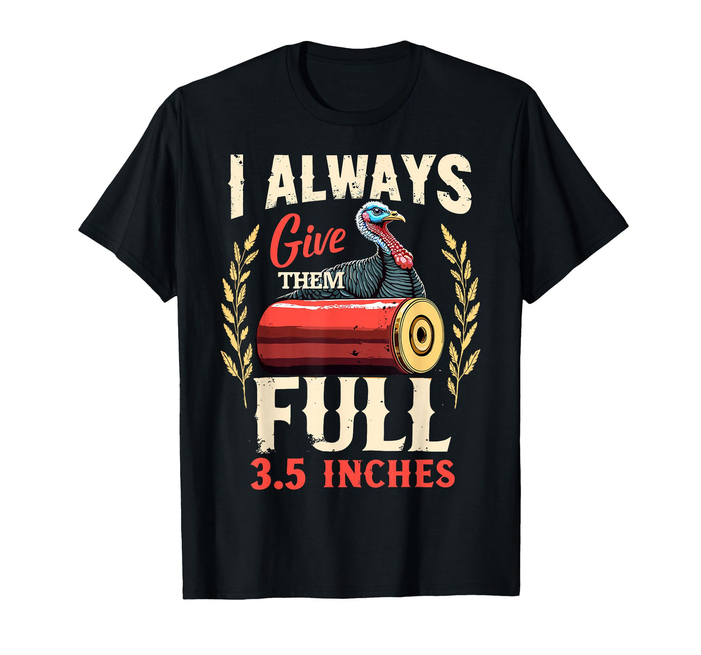 I Always Give Them The Full 3.5 inches Funny Turkey Hunting T-Shirt