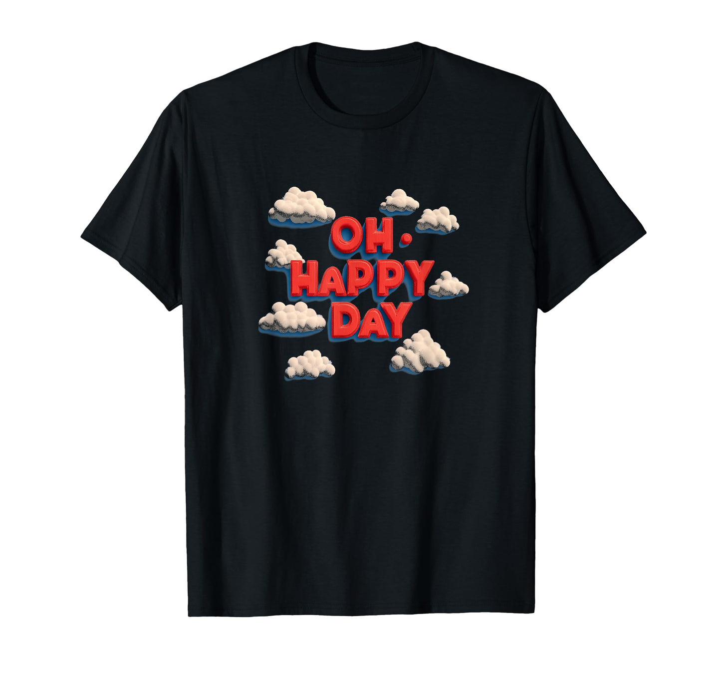 Oh Happy Day with Clouds for a Funny Look T-Shirt