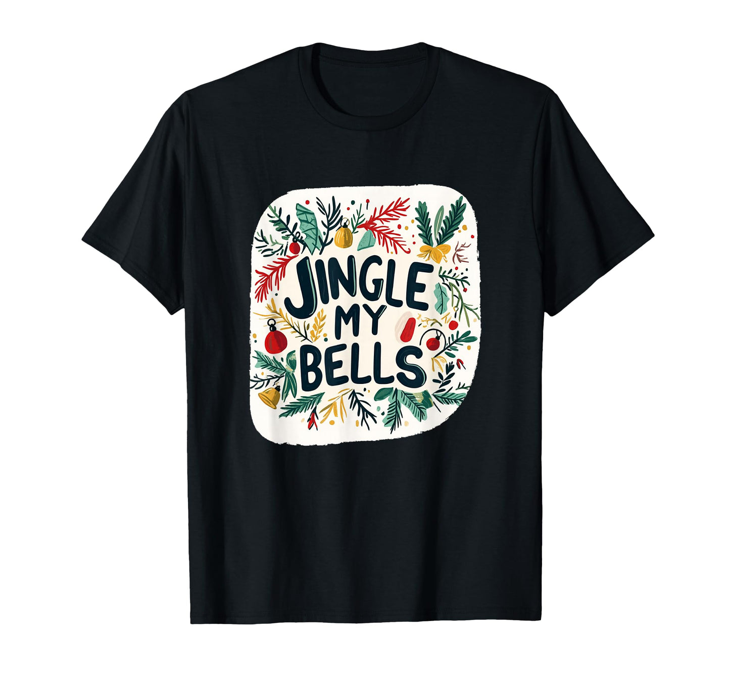 Awesome Jingle My Bells Statement for Naughty Christmas Fans T-Shirt