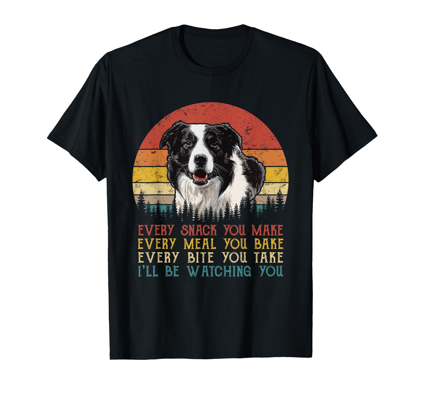 Every Snack You Make Border Collie Shirt Funny Dog Lover T-Shirt