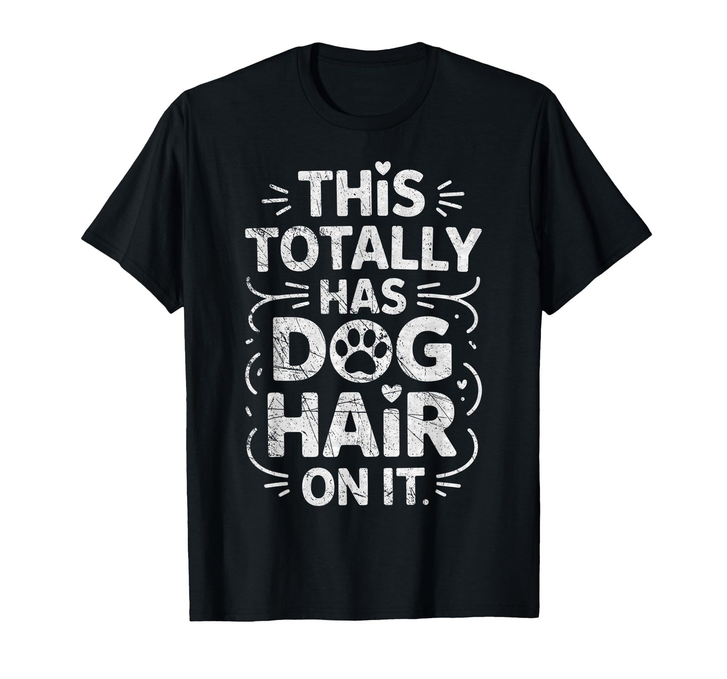 This Totally Has Dog Hair On It Funny Dogs Lover T-Shirt