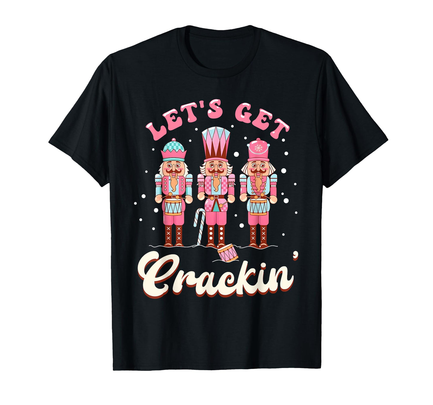 Lets Get Crackin Three Nutcrackers Christmas Men Women Kids T-Shirt