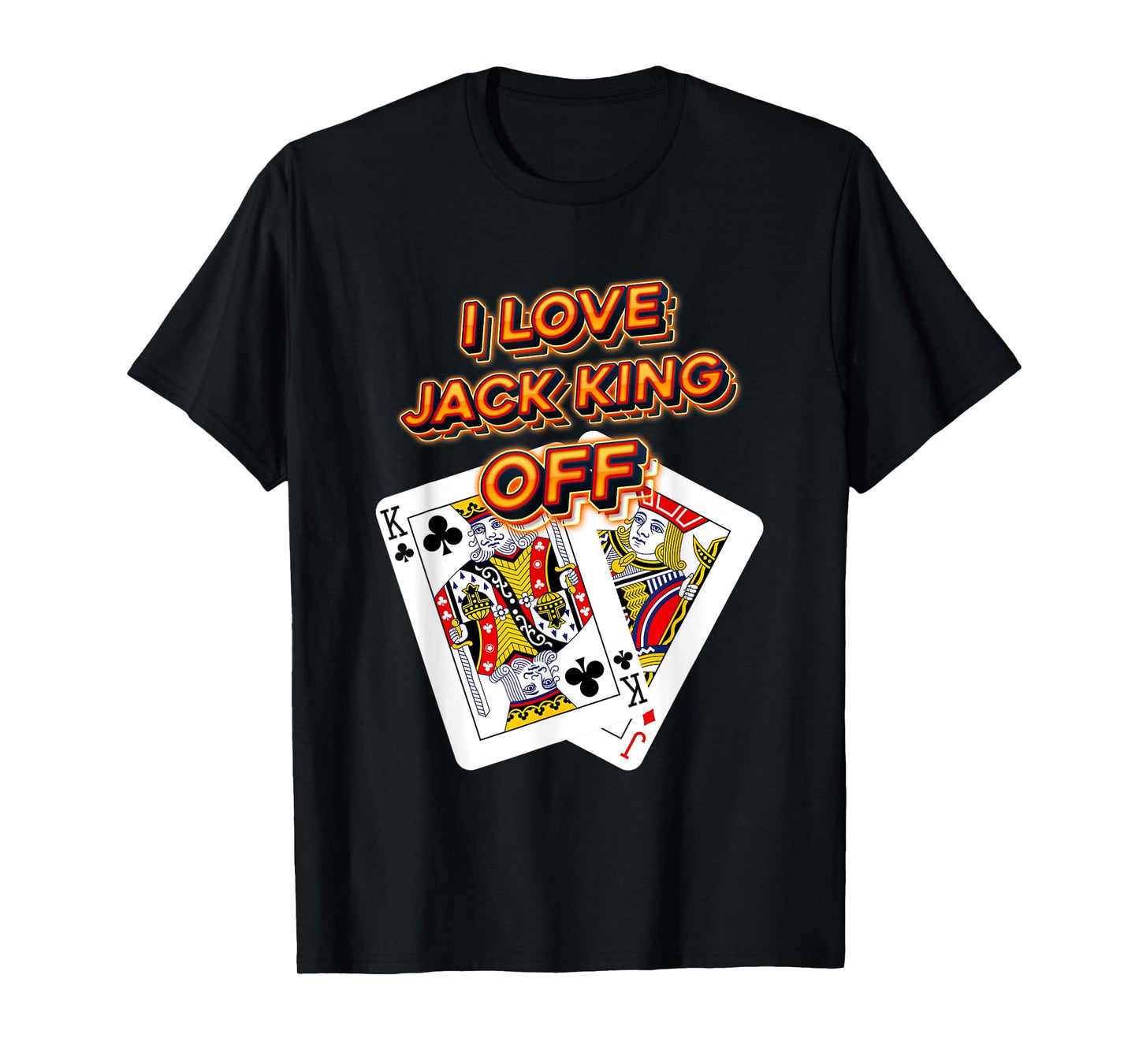 Poker Player I Love Jack King Off Funny Playful Card Gambler T-Shirt