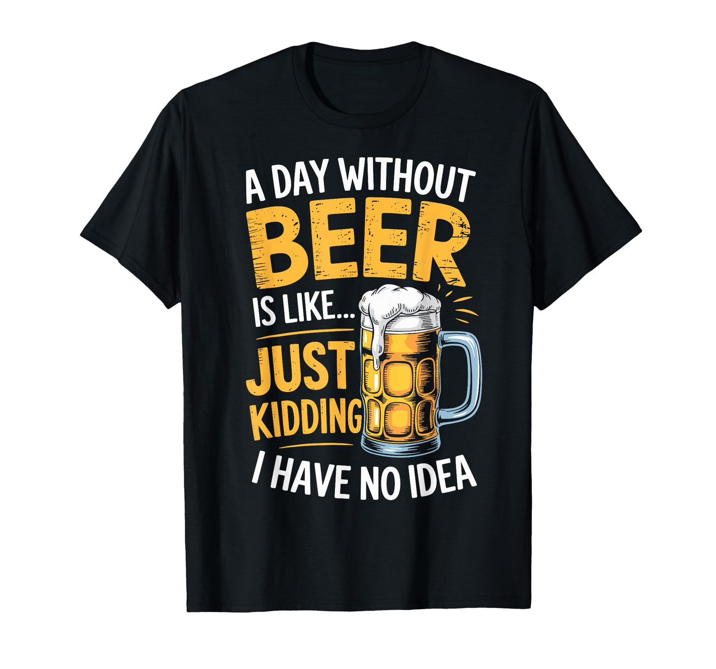 A Day Without Beer Sarcastic Joke Tee Drinking Party Team T-Shirt