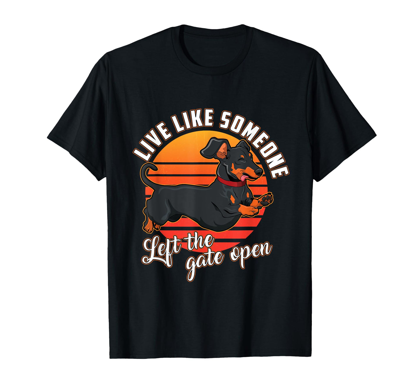 Live Like Someone Left The Gate Open Dachshund Dog Pet Owner T-Shirt for Men Women Girls Kids