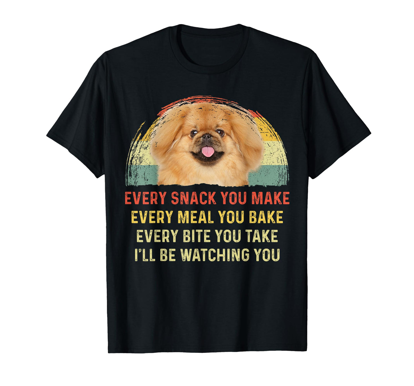 Every Snack You Make Pekingese Dog Mom Dog Dad Retro T-Shirt for Men Women Kids