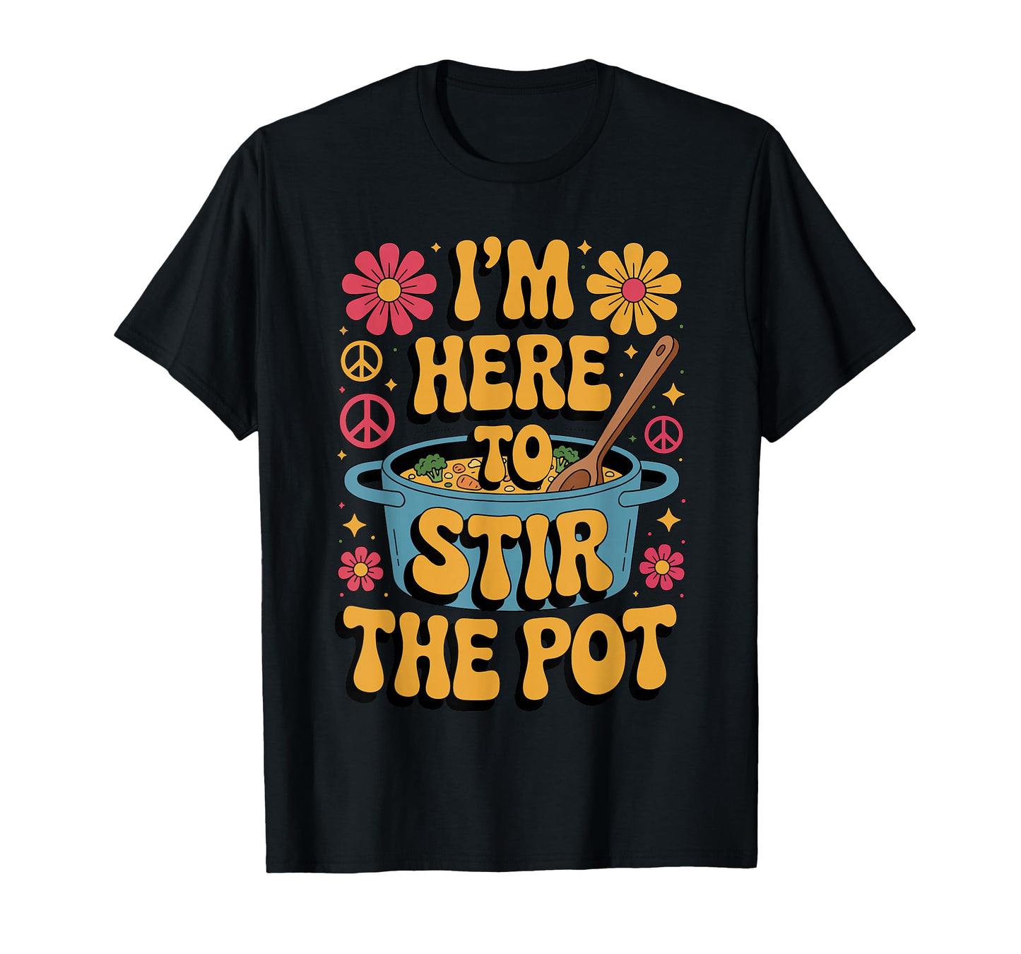 I'm Here to Stir The Pot Funny Cooking Lover Pun Men Women T-Shirt