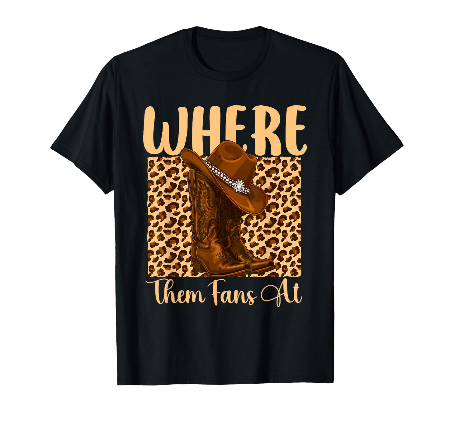 Where Them Fans at - Cowboy Western Cowpoke Country T-Shirt
