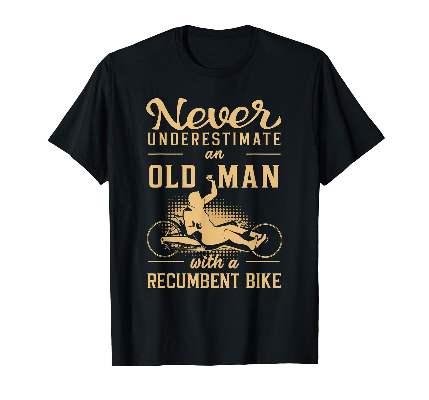 Never Underestimate an Old Man Recumbent Trike T-Shirt