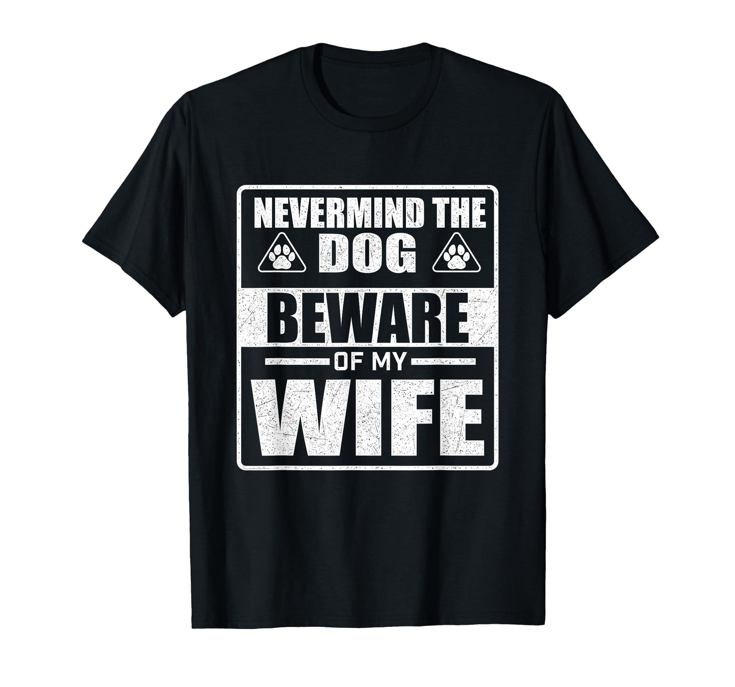 Nevermind The Dog Beware Of My Wife - Dog Lover Dog Dad T-Shirt