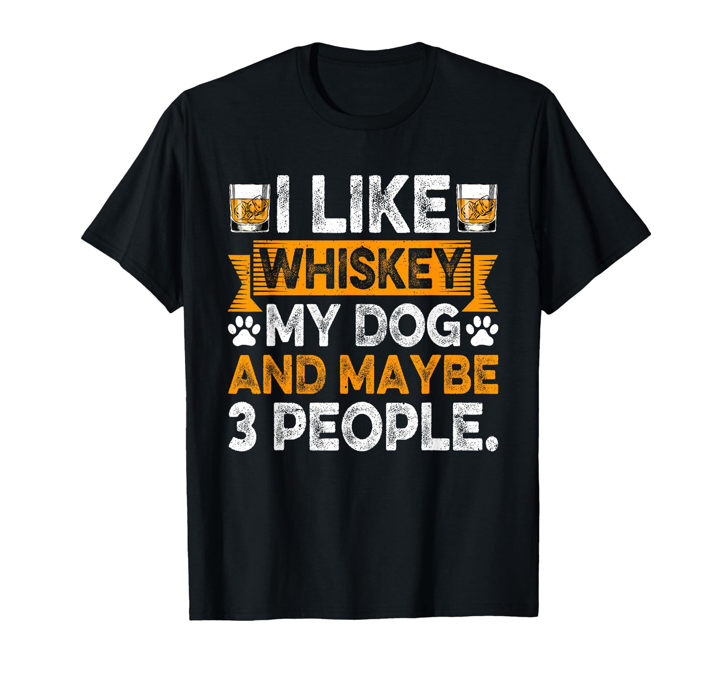 I Like Whiskey My Dog And Maybe 3 People Dog Dad Drinker Men Women T-Shirt