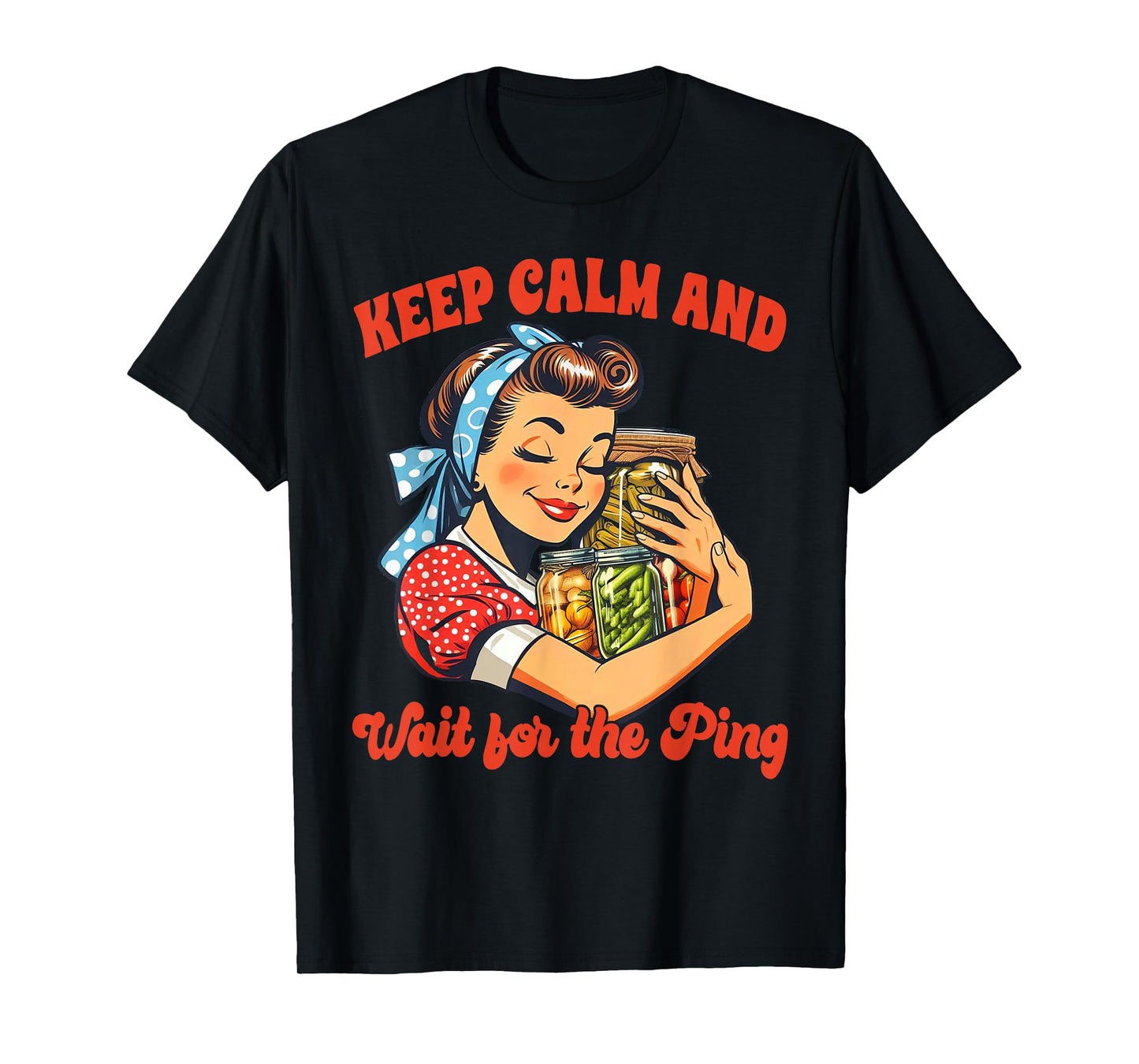 Canning Lover Canning Season Keep Calm & Wait For The Ping T-Shirt