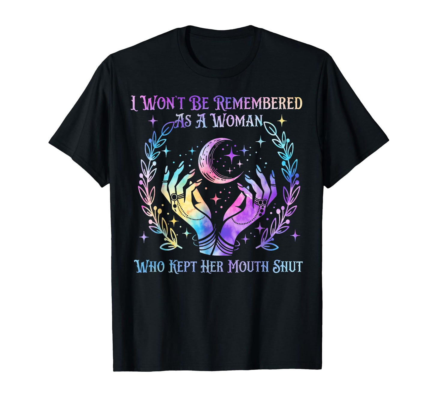 I Won't Be Remembered As A Woman Who Kept Her Mouth Shut T-Shirt