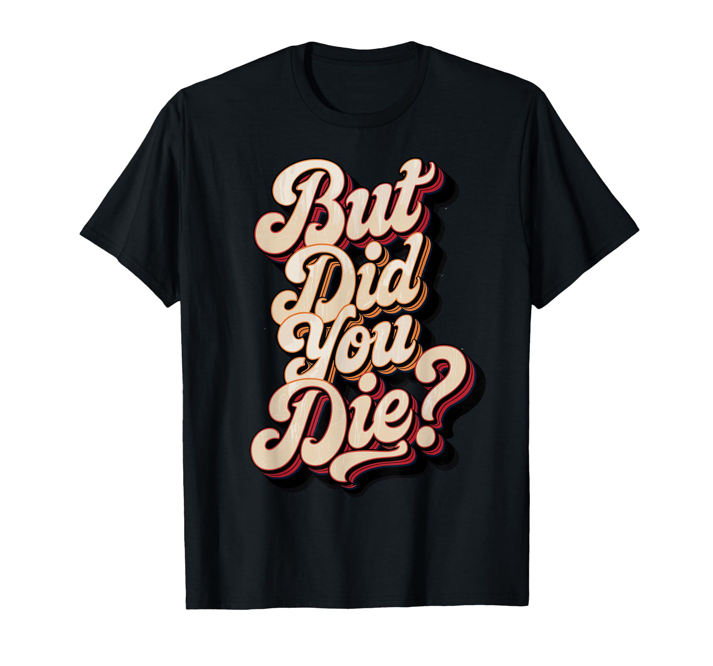 But Did You Die? Sarcastic Quote Funny Workout Gym Humour T-Shirt