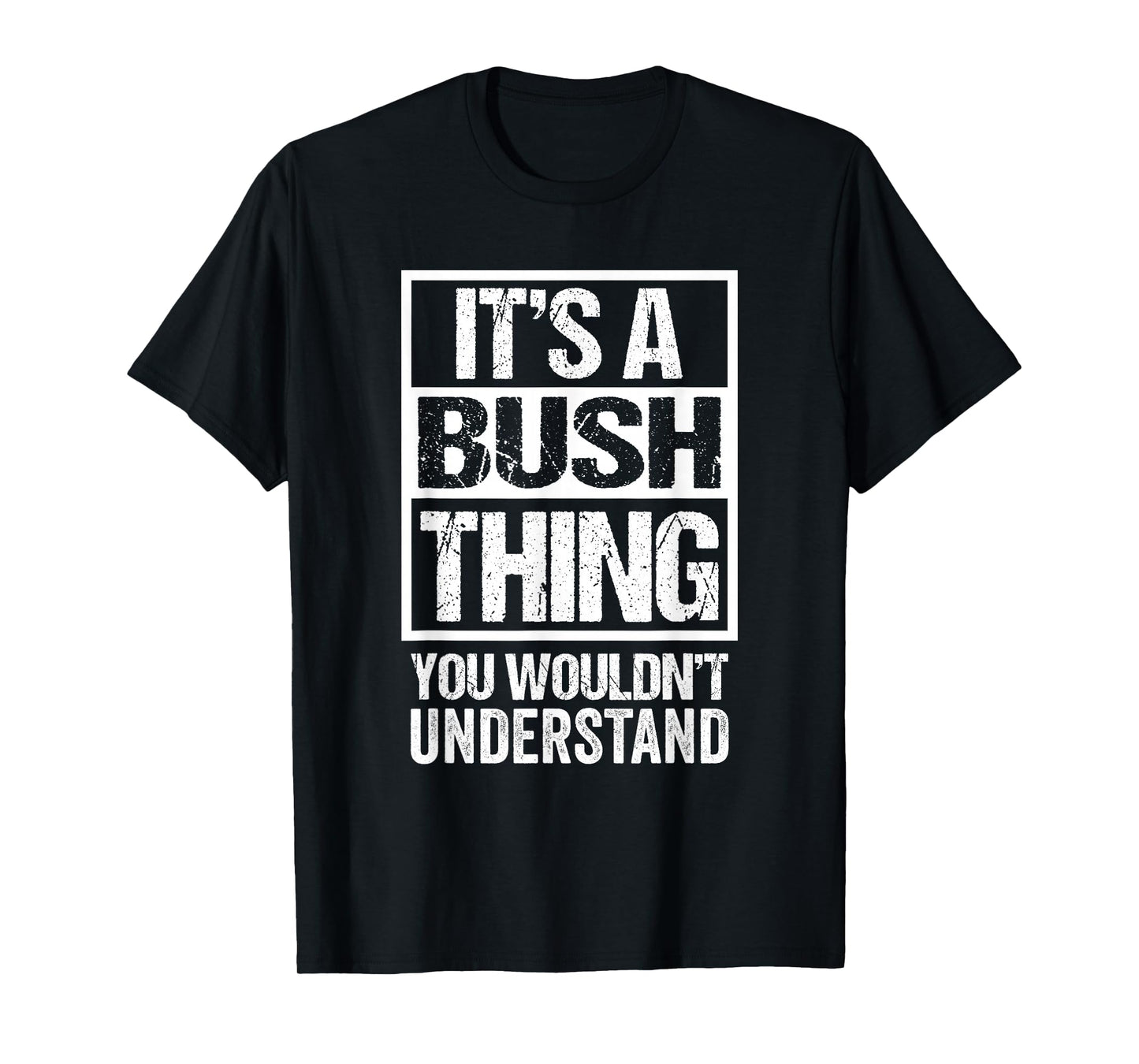 It's A Bush Thing You Wouldn't Understand Surname Name T-Shirt