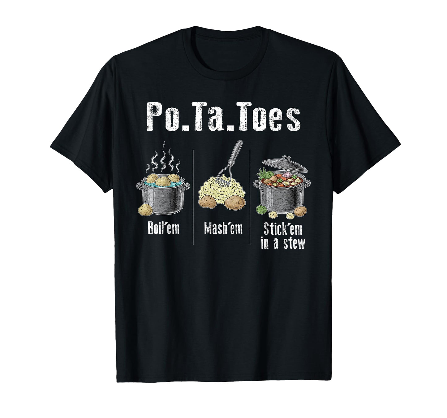 Taters Potatoes Funny Potato Boil Em Mash Em Stick Em T-Shirt