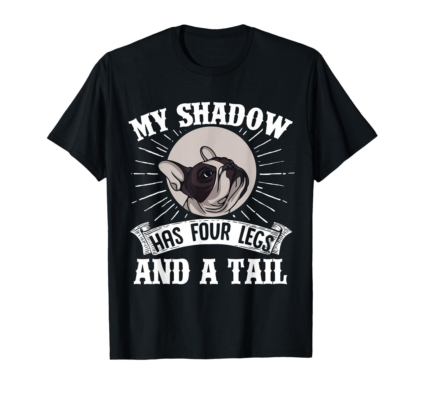 French Bulldog My Shadow Has Four Legs And A Tail Mom Dad T-Shirt