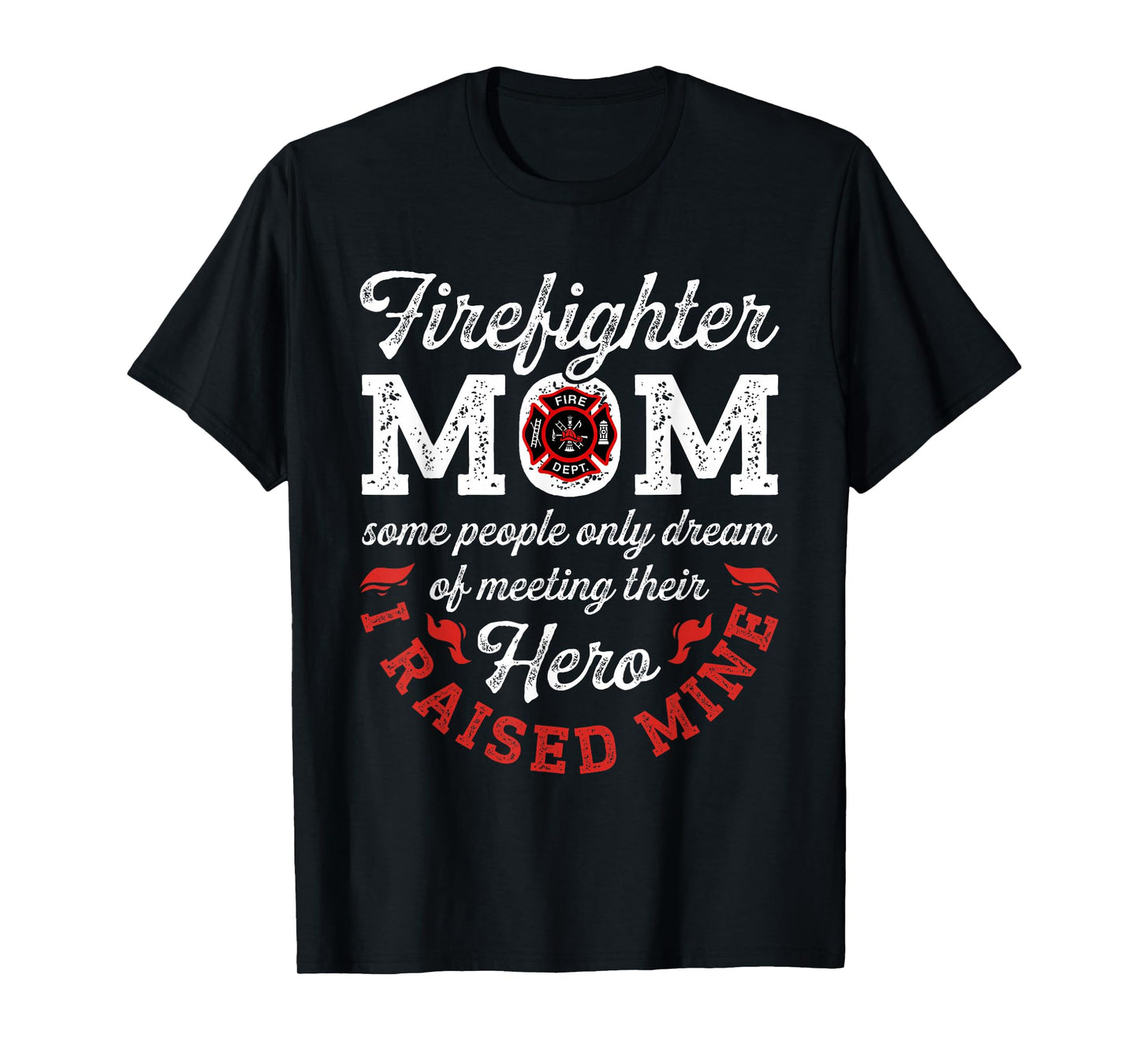Firefighter Mom Some People Only Dream Of Meeting Their Hero T-Shirt