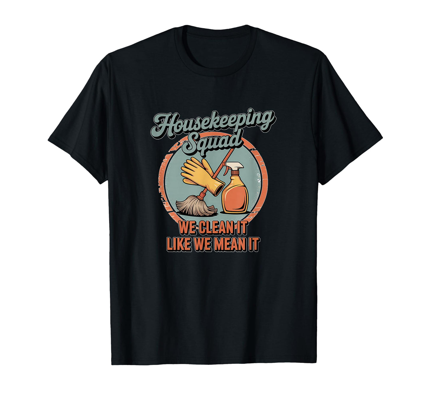 Funny Housekeeping Squad We Clean It Housekeeper T-Shirt