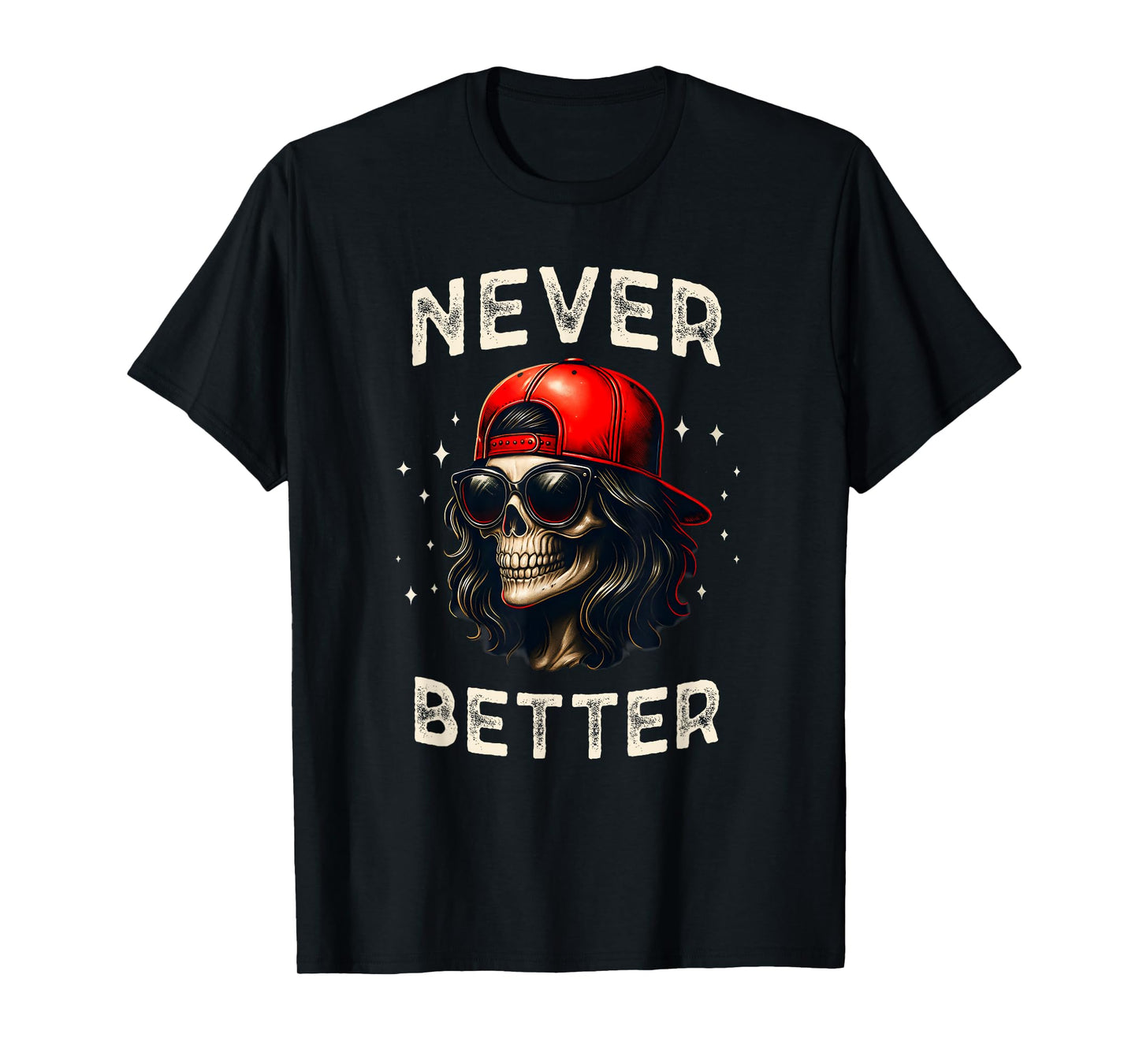 Never Better Funny Skeleton Skull, Women Sarcastic T-Shirt
