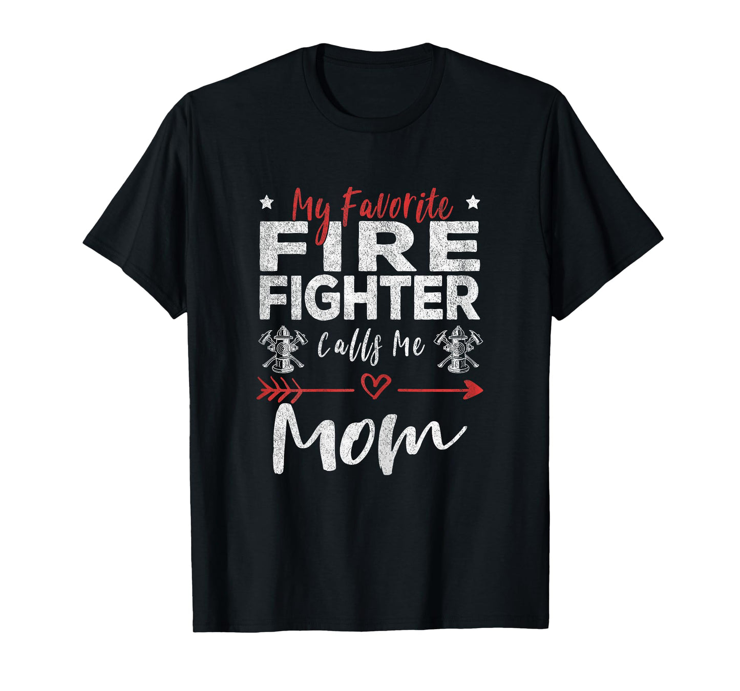 My Favorite Firefighter Calls Me Mom Firefighter Mom T-Shirt