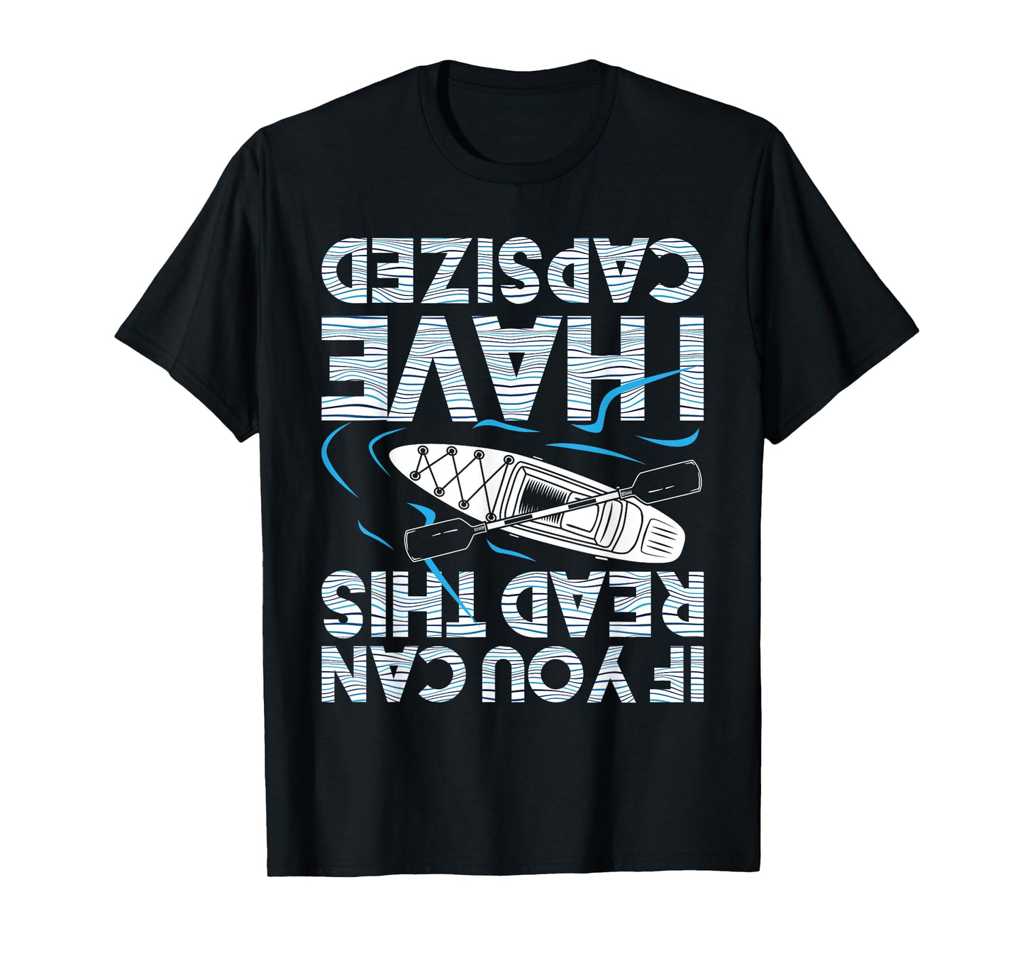If You Can Read This I Have Capsized - Funny Kayak Kayaking T-Shirt Small