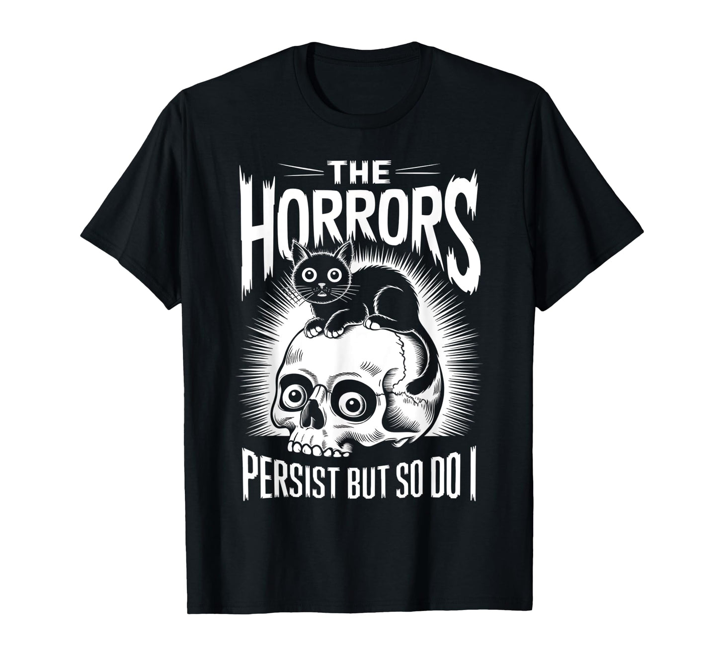 Horrors Persist So Do I Funny Sarcastic Cat Halloween Men Women T-Shirt