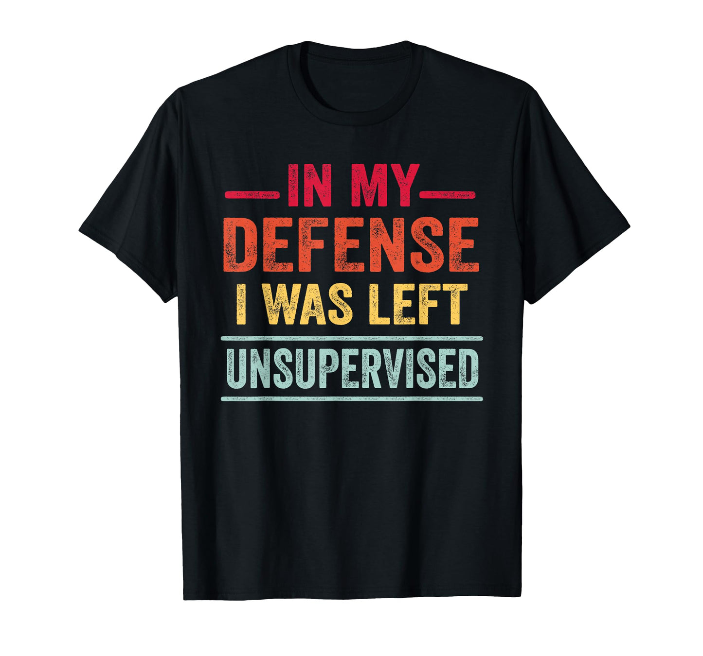 Funny Gifts In My Defense I Was Left Unsupervised T-Shirt