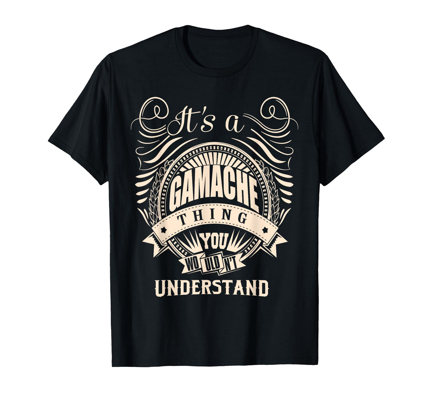 It's a GAMACHE thing you wouldn't understand Gifts T-Shirt