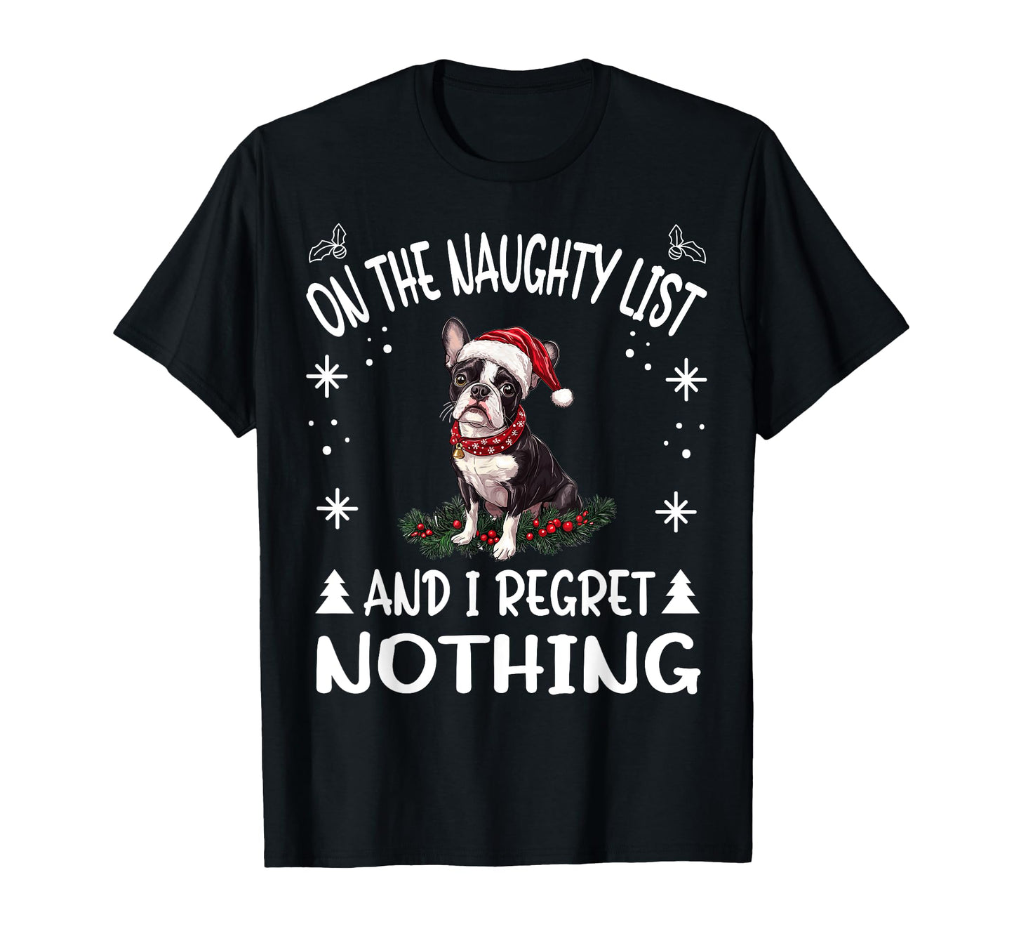Cute Boston Terrier Dog Christmas On The Naughty List and I T-Shirt