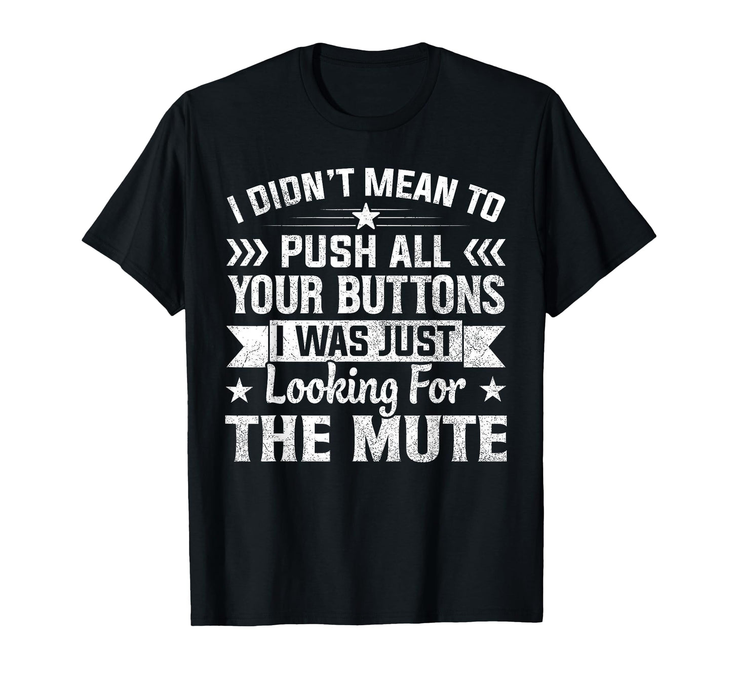 I Didn’t Mean to Push Your Buttons I Was Looking for Mute T-Shirt