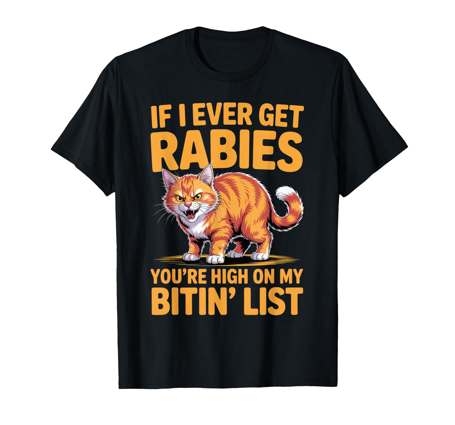 If I Ever Get Rabies Cat Lovers Sarcastic Humor Everyday T-Shirt