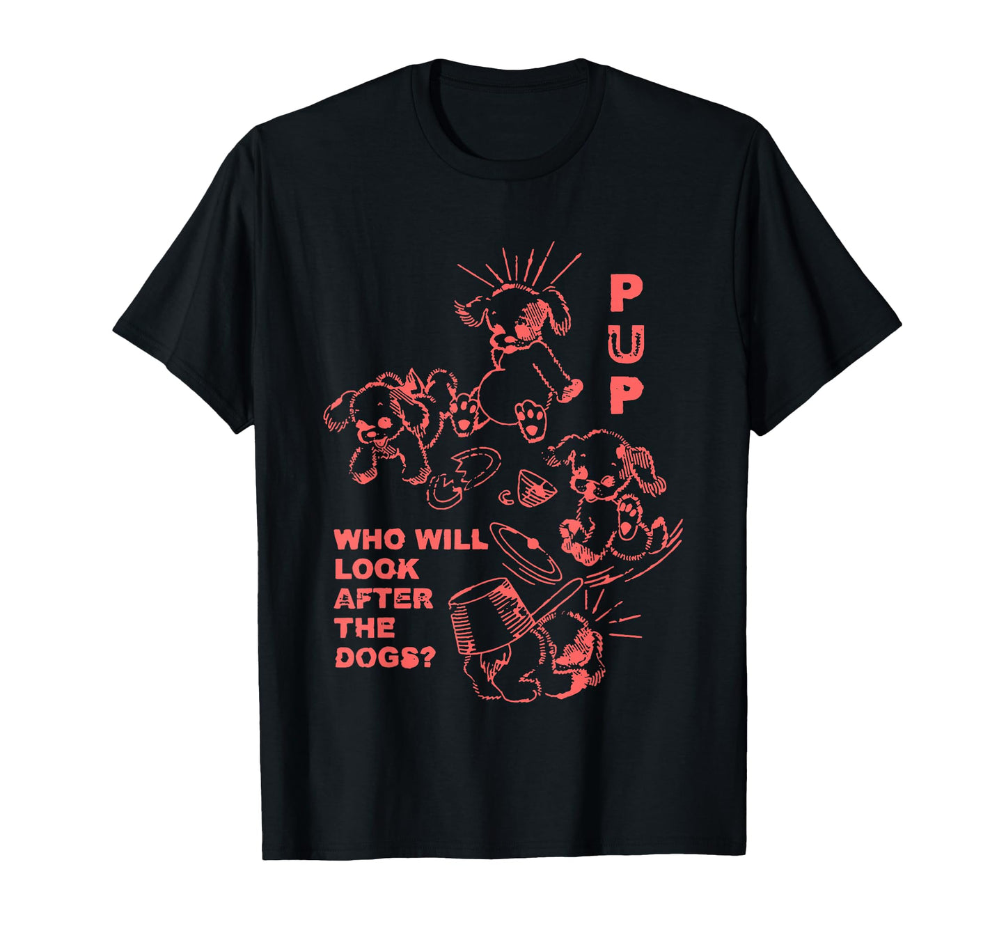 Pup Who Will Look After The Dogs T-Shirt