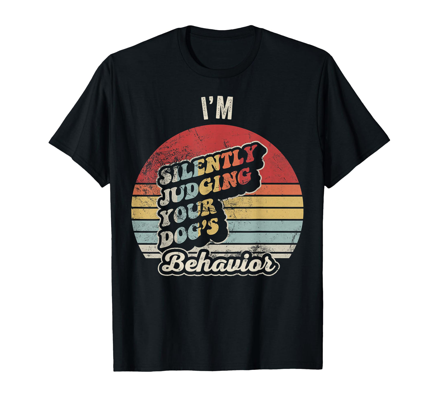 I'm Silently Judging Your Dog's Behavior T-Shirt