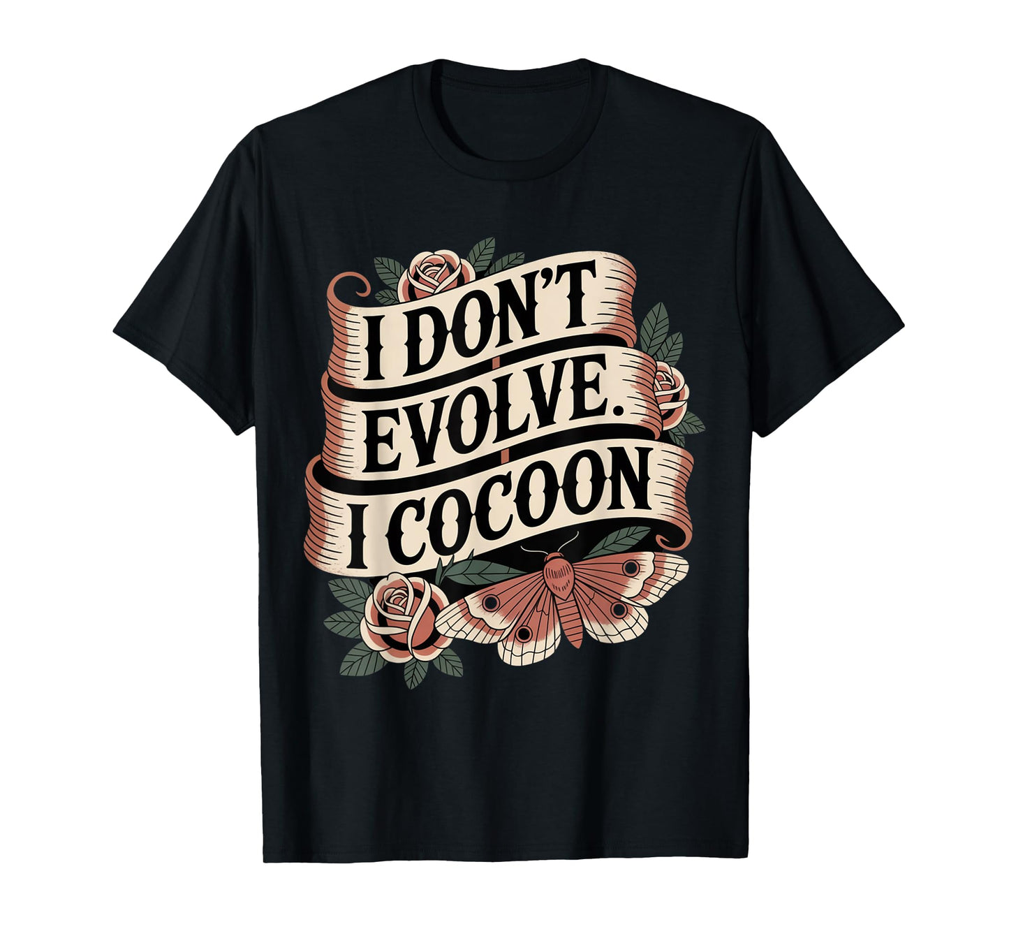 Funny Gothic Quote I Don’t Evolve I Cocoon Sarcastic Humor T-Shirt