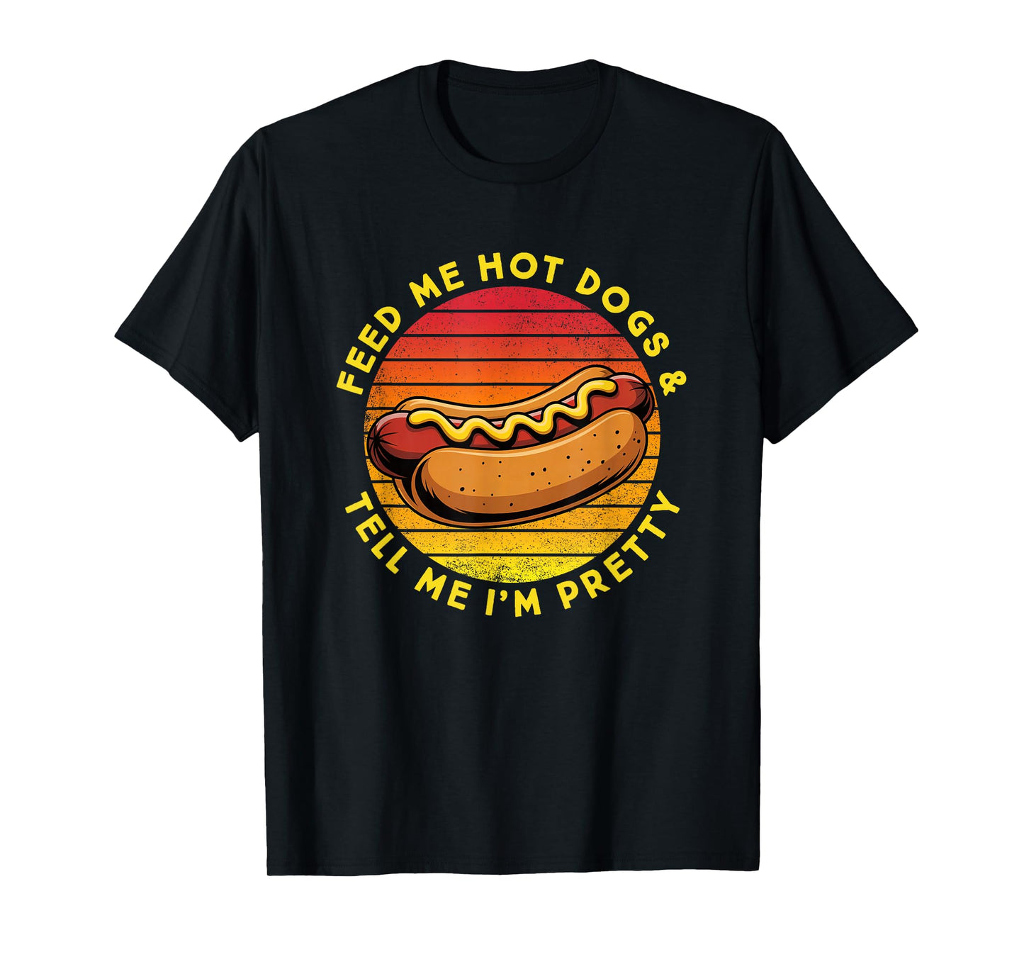 Feed Me Hot Dogs and Tell Me I'm Pretty Funny Hot Dog T-Shirt