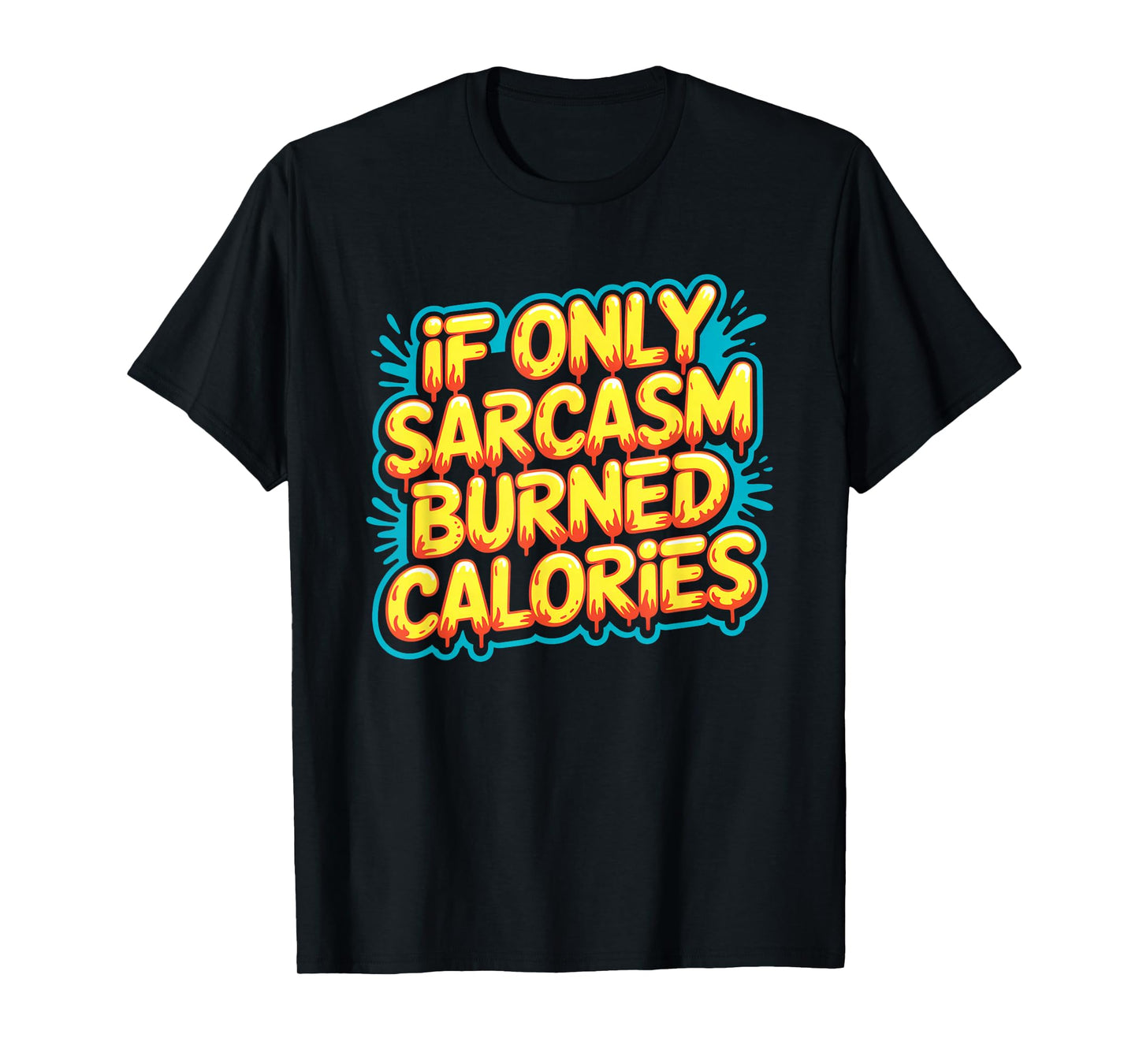 If Only Sarcasm Burned Calories Funny Gym Workout Men Women T-Shirt