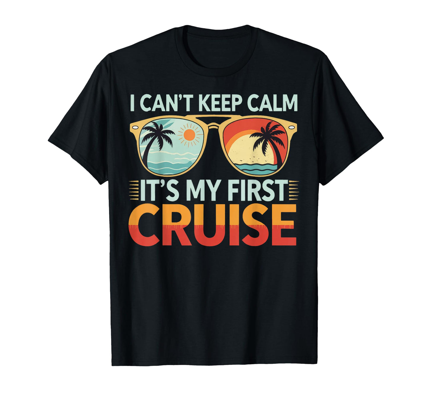 I Can't Keep Calm It's My First Cruise T-Shirt